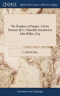 bokomslag Prophecy of Famine. A Scots Pastoral. By C. Churchill. Inscribed to John Wilkes, Esq