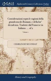 bokomslag Considerazioni sopra le cagioni della grandezza dei Romani, e della lor' decadenza. Tradotte dal Francese in Italiano. ... of 2; Volume 1