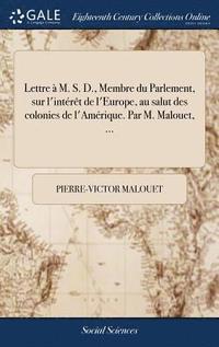 bokomslag Lettre  M. S. D., Membre du Parlement, sur l'intrt de l'Europe, au salut des colonies de l'Amrique. Par M. Malouet, ...