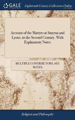 bokomslag Account of the Martyrs at Smyrna and Lyons, in the Second Century. With Explanatory Notes