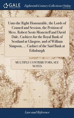 Unto the Right Honourable, the Lords of Council and Session, the Petition of Mess. Robert Scott-Moncrieff and David Dale, Cashiers for the Royal Bank of Scotland at Glasgow, and of William Simpson, 1
