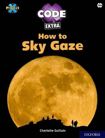 bokomslag Project X CODE Extra: White Book Band, Oxford Level 10: Sky Bubble: How to Sky Gaze