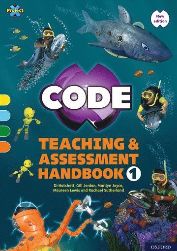 Project X CODE: Yellow-Orange Book Bands, Oxford Levels 3-6: Teaching and Assessment Handbook 1 1