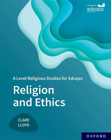 Clare Lloyd - A Level Religious Studies for Eduqas: Religion and Ethics, Häftad