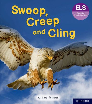 Cara Torrance - Essential Letters and Sounds: Essential Phonic Readers: Oxford Reading Level 5: Swoop, Creep and Cling, Häftad