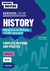 bokomslag Oxford Revise: GCSE Edexcel History: Medicine in Britain, c1250-present Complete Revision and Practice