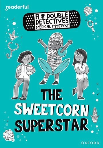 Readerful Rise: Oxford Reading Level 8: A Double Detectives Medical Mystery: The Sweetcorn Superstar 1