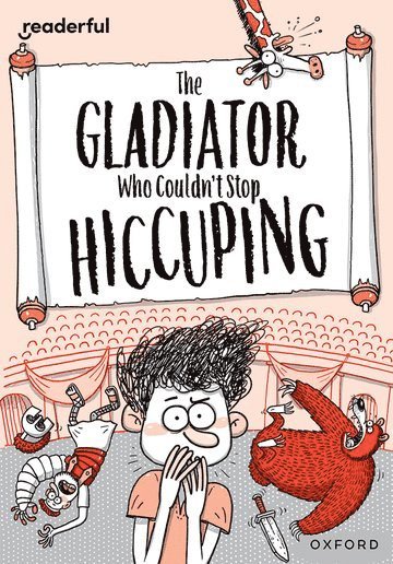 Readerful Rise: Oxford Reading Level 11: The Gladiator Who Couldn't Stop Hiccuping 1