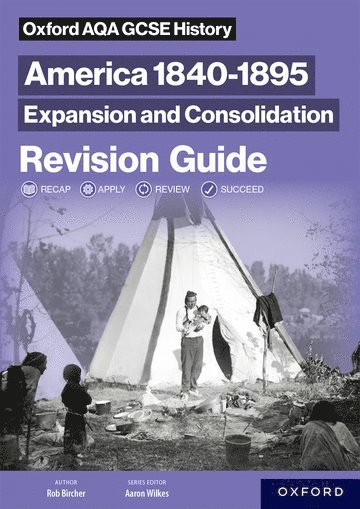 Oxford AQA GCSE History (9-1): America 1840-1895: Expansion and Consolidation Revision Guide 1