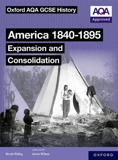 Nicole Ridley - Oxford AQA GCSE History (9-1): America 1840-1895: Expansion and Consolidation Student Book, Häftad