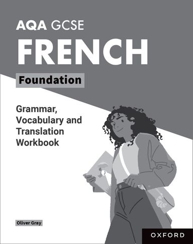 Oliver Gray - AQA GCSE French: AQA GCSE French Foundation Grammar, Vocabulary and Translation Workbooks, Häftad