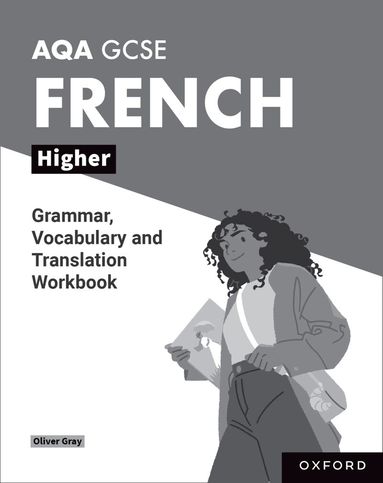 Oliver Gray - AQA GCSE French: AQA GCSE French Higher Grammar, Vocabulary and Translation Workbooks, Häftad