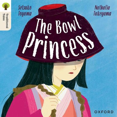 Setsuko Toyama, Nathalia Takeyama - Oxford Reading Tree Traditional Tales: Level 7: The Bowl Princess, Häftad