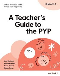 bokomslag Oxford Resources for IB PYP: A Teacher's Guide to the PYP (Grades 2-3)