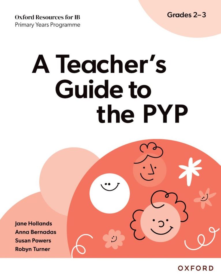 Oxford Resources for IB PYP: A Teacher's Guide to the PYP (Grades 2-3) 1