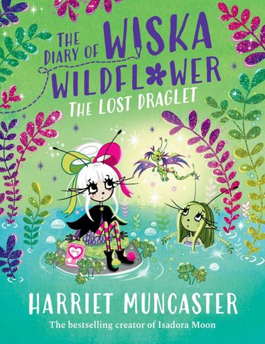 Harriet Muncaster - The Diary of Wiska Wildflower: The Lost Draglet-The top 5 bestselling 7+ series from the creator of Isadora Moon, told in diary format!, Häftad