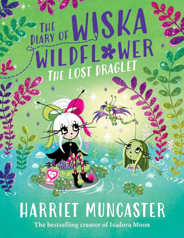 Harriet Muncaster - The Diary of Wiska Wildflower: The Lost Draglet-The top 5 bestselling 7+ series from the creator of Isadora Moon, told in diary format!, Häftad