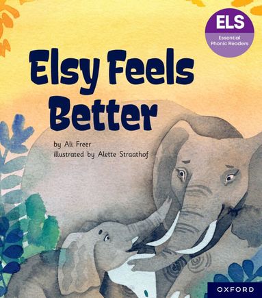 Ali Freer - Essential Letters and Sounds: Essential Phonic Readers: Oxford Reading Level 5: Elsy Feels Better, Häftad