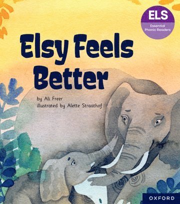 Essential Letters and Sounds: Essential Phonic Readers: Oxford Reading Level 5: Elsy Feels Better 1