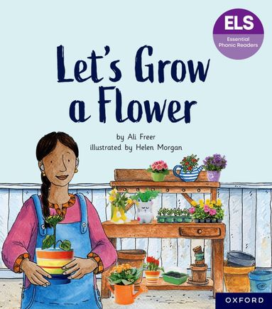 Ali Freer - Essential Letters and Sounds: Essential Phonic Readers: Oxford Reading Level 5: Let's Grow a Flower, Häftad