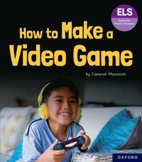 bokomslag Essential Letters and Sounds: Essential Phonic Readers: Oxford Reading Level 7: How to Make a Video Game