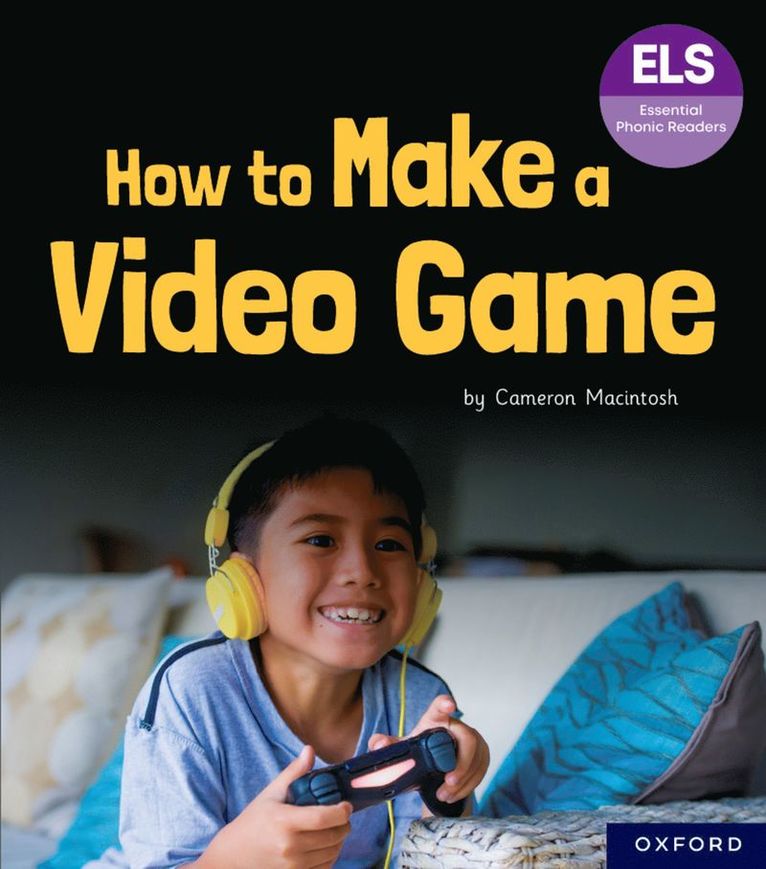 Cameron Macintosh - Essential Letters and Sounds: Essential Phonic Readers: Oxford Reading Level 7: How to Make a Video Game, Häftad