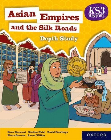 Aaron Wilkes, Elena Stevens, David Rawlings, Shalina Patel, Zara Daswani - KS3 History Depth Study: Asian Empires and the Silk Roads Student Book, Häftad