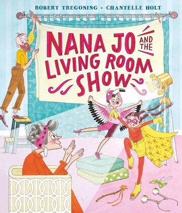 Robert Tregoning - Nana Jo and the Living Room Show: a joyful and moving story to touch the hearts of each generation, Häftad