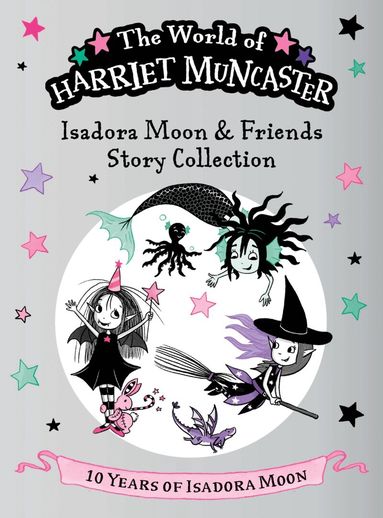 Harriet Muncaster - Isadora Moon and Friends Story Collection: Celebrating 10 years of Isadora Moon! Three brand-new magical adventures with Isadora Moon, Mirabelle, and Emerald!, Inbunden