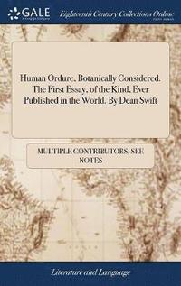bokomslag Human Ordure, Botanically Considered. The First Essay, of the Kind, Ever Published in the World. By Dean Swift