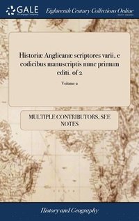 bokomslag Historiæ Anglicanæ scriptores varii, e codicibus manuscriptis nunc primum editi. of 2; Volume 2