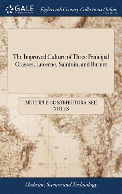 The Improved Culture of Three Principal Grasses, Lucerne, Sainfoin, and Burnet 1