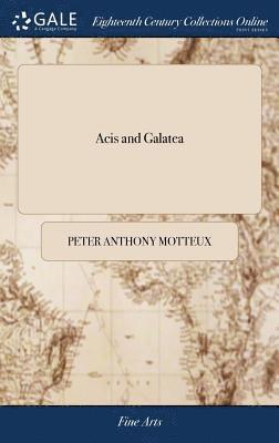 Peter Anthony Motteux - Acis and Galatea, Inbunden