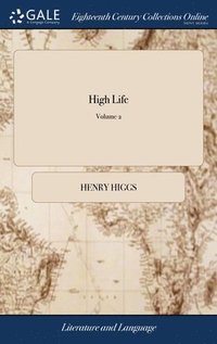 bokomslag High Life: A Novel. Or, The History Of Miss Faulkland. In Two Volumes. ... Of 2; Volume 2