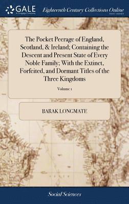 bokomslag The Pocket Peerage of England, Scotland, & Ireland; Containing the Descent and Present State of Every Noble Family; With the Extinct, Forfeited, and Dormant Titles of the Three Kingdoms