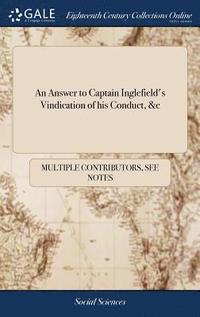 bokomslag An Answer to Captain Inglefield's Vindication of his Conduct, &c