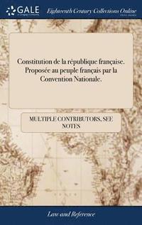 bokomslag Constitution de la rpublique franaise. Propose au peuple franais par la Convention Nationale.