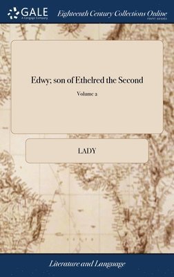 Edwy; Son Of Ethelred The Second: An Historic Tale. By A Lady. Addressed (By Permission) To The Right Honourable The Countess Of Westmorland. In Two V 1