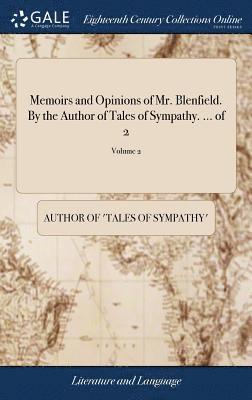 Author of 'Tales of Sympathy', Author of 'Tales of sympathy' - Memoirs and Opinions of Mr. Blenfield. By the Author of Tales of Sympathy. ... of 2; Volume 2, Inbunden