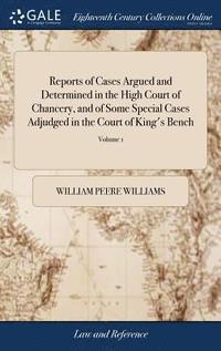 bokomslag Reports of Cases Argued and Determined in the High Court of Chancery, and of Some Special Cases Adjudged in the Court of King's Bench