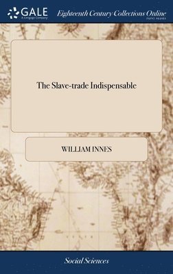 bokomslag The Slave-trade Indispensable