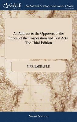 bokomslag An Address to the Opposers of the Repeal of the Corporation and Test Acts. The Third Edition