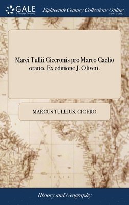 Marci Tullii Ciceronis pro Marco Caelio oratio. Ex editione J. Oliveti. 1