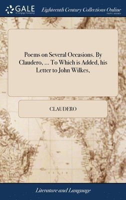 Poems on Several Occasions. By Claudero, ... To Which is Added, his Letter to John Wilkes, 1