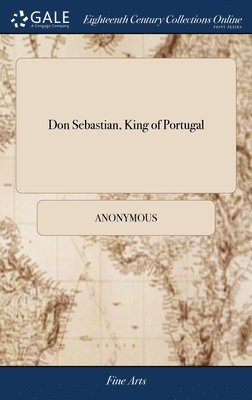 Don Sebastian, King Of Portugal: A Trage 1