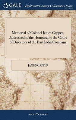 bokomslag Memorial of Colonel James Capper, Addressed to the Honourable the Court of Directors of the East India Company