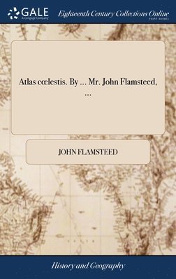 John Flamsteed - Atlas coelestis. By ... Mr. John Flamsteed, ..., Inbunden