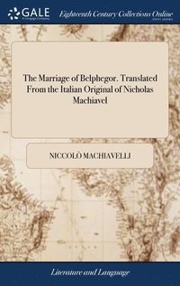 bokomslag The Marriage of Belphegor. Translated From the Italian Original of Nicholas Machiavel
