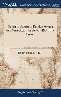 bokomslag Nathan's Message to David. A Sermon on 2 Samuel xii. 7. By the Rev. Richard de Courcy