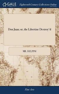 bokomslag Don Juan; or, the Libertine Destroy'd